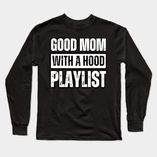 Good Mom With A Hood Playlist Sarcastic Quote Long Sleeve T-Shirt